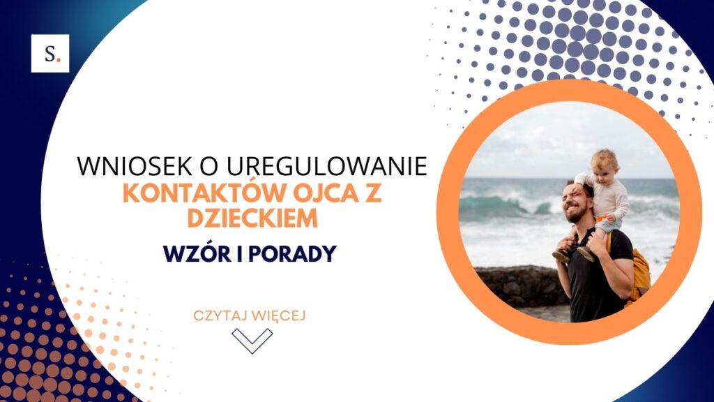 Wniosek o uregulowanie kontaktów ojca z dzieckiem wzór i porady