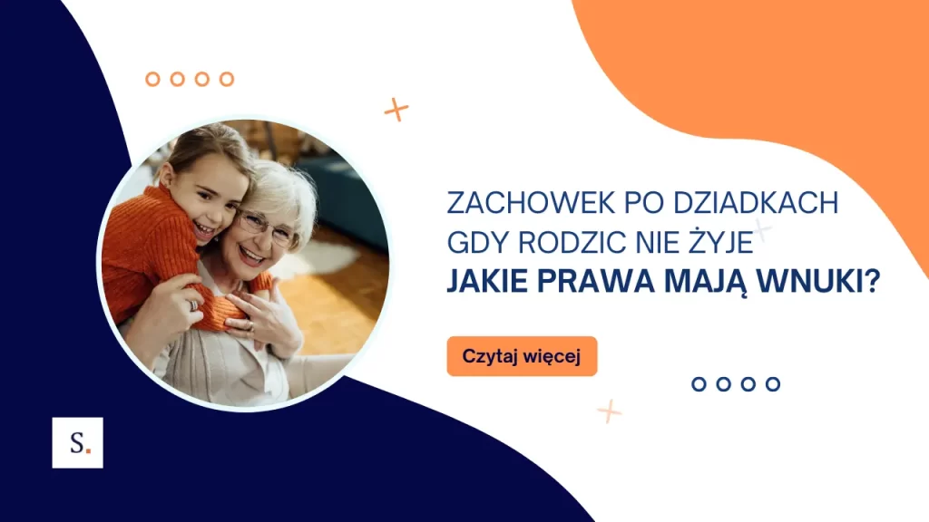 Zachowek po dziadkach gdy rodzic nie żyje, jakie prawa maja wnuki?