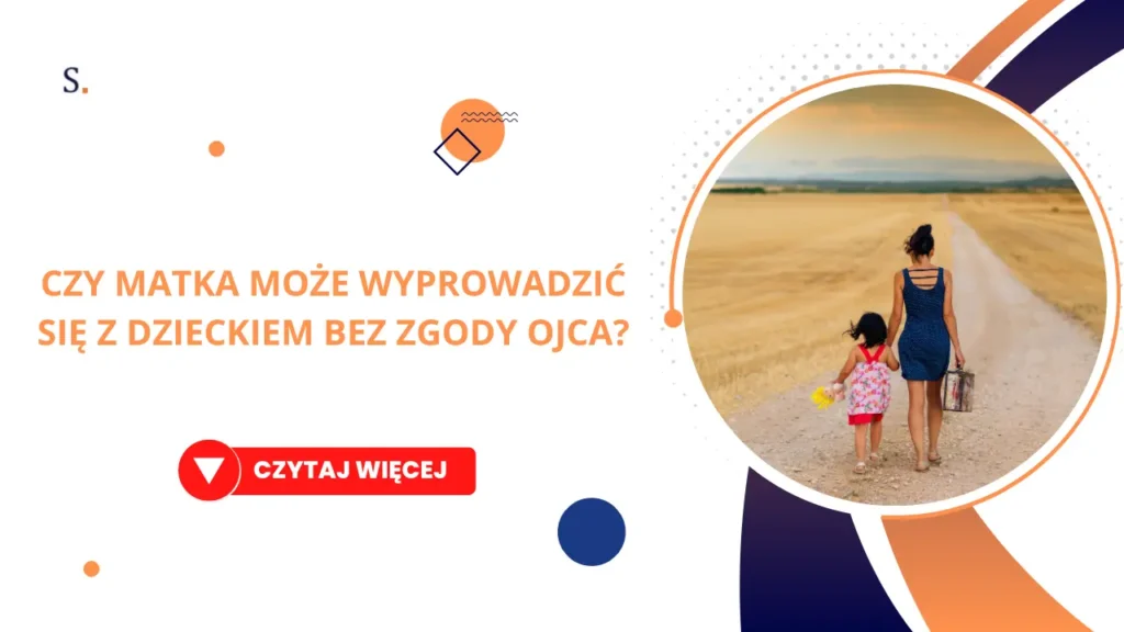 Czy matka może wyprowadzić się z dzieckiem bez zgody ojca