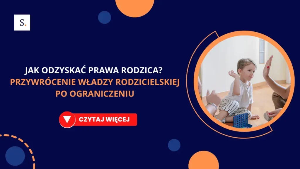 Jak odzyskać prawa rodzica Przywrócenie władzy rodzicielskiej po ograniczeniu