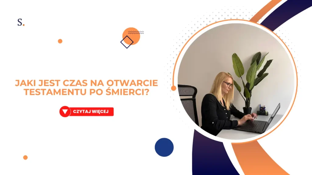 Jaki jest czas na otwarcie testamentu po śmierci